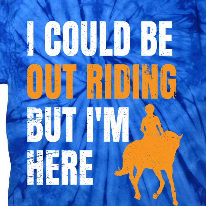 I Could Be Out Riding But I'm Here Funny Horseback Riding Cute Gift Tie-Dye T-Shirt