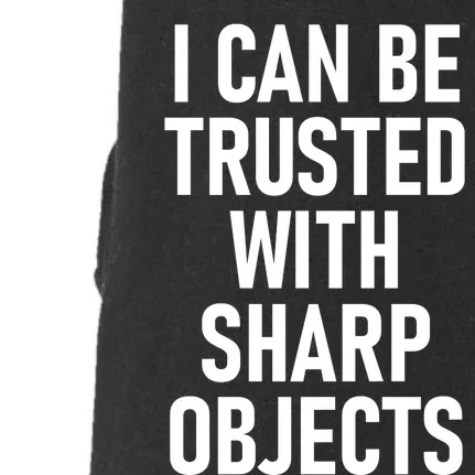 I Can Be Trusted With Sharp Objects Doggie 3-End Fleece Hoodie