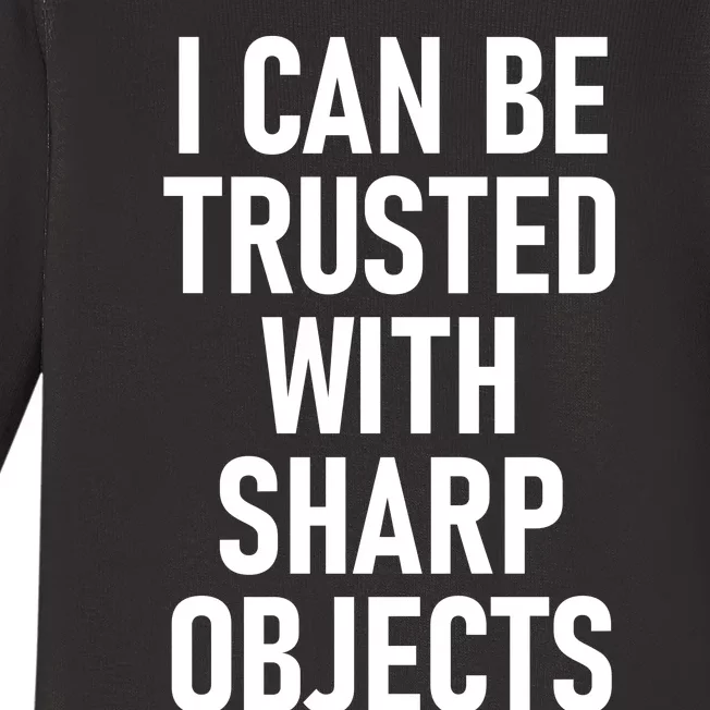 I Can Be Trusted With Sharp Objects Baby Long Sleeve Bodysuit