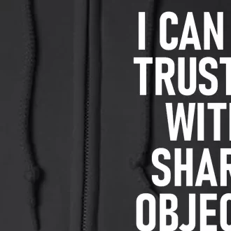 I Can Be Trusted With Sharp Objects Full Zip Hoodie