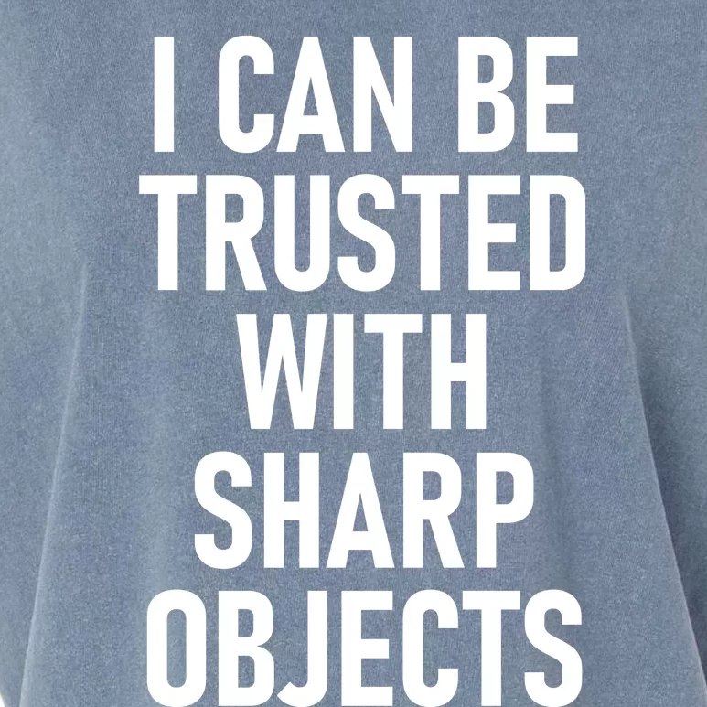 I Can Be Trusted With Sharp Objects Garment-Dyed Women's Muscle Tee