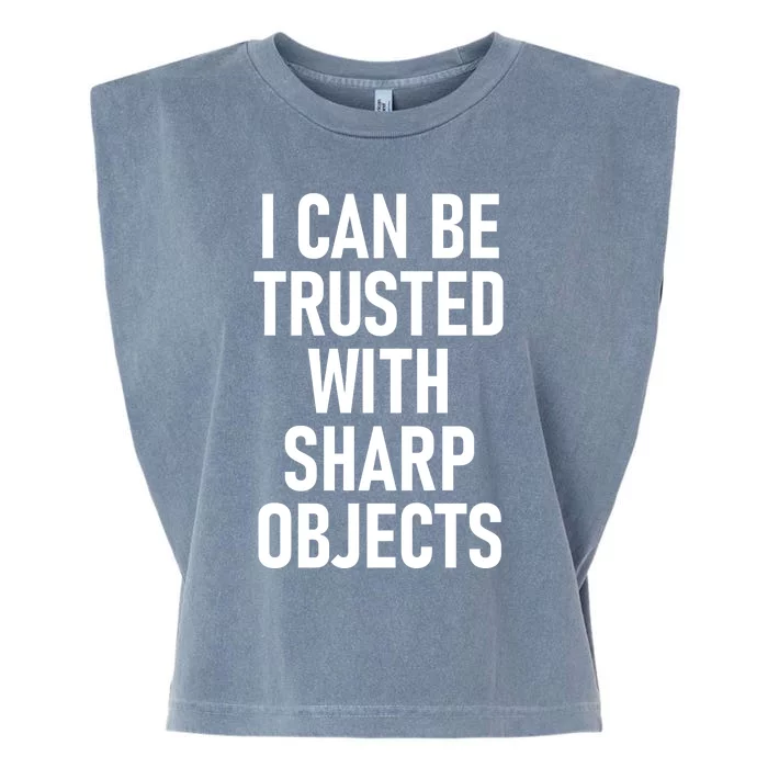 I Can Be Trusted With Sharp Objects Garment-Dyed Women's Muscle Tee