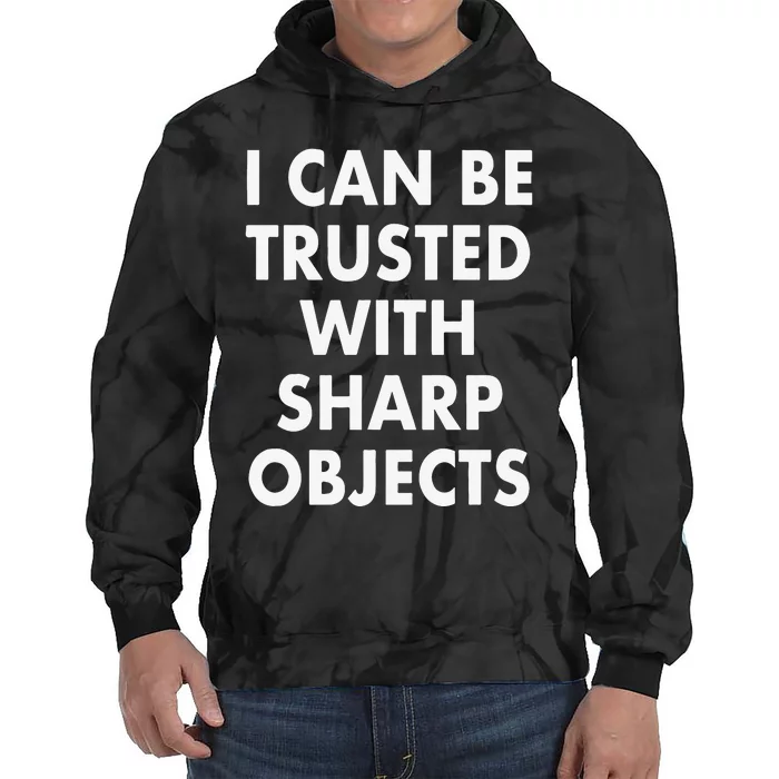 I Can Be Trusted With Sharp Objects Tie Dye Hoodie