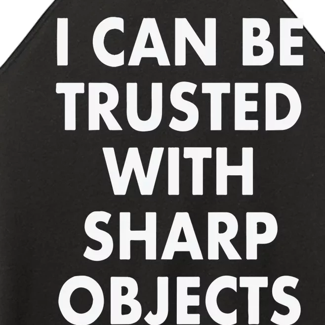 I Can Be Trusted With Sharp Objects Women’s Perfect Tri Rocker Tank