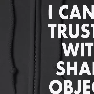 I Can Be Trusted With Sharp Objects Full Zip Hoodie