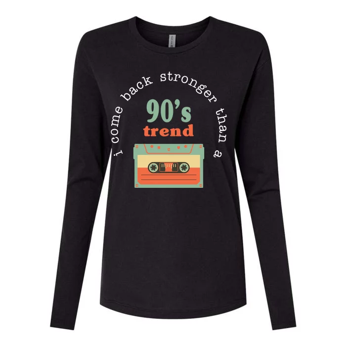 I Come Back Stronger Than A 90's Trend Womens Cotton Relaxed Long Sleeve T-Shirt