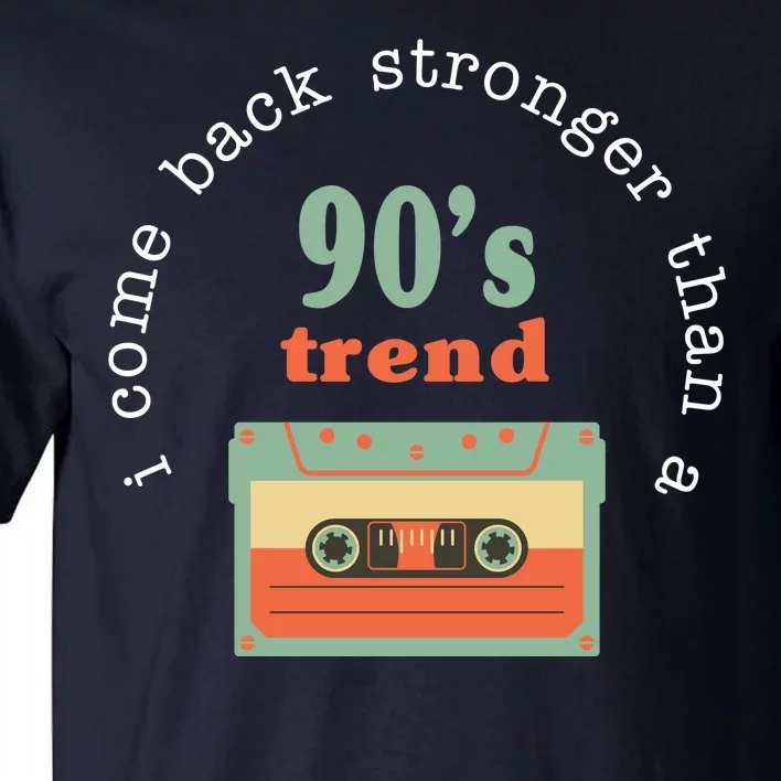 I Come Back Stronger Than A 90's Trend Tall T-Shirt