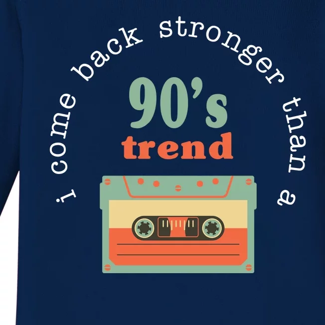 I Come Back Stronger Than A 90's Trend Baby Long Sleeve Bodysuit