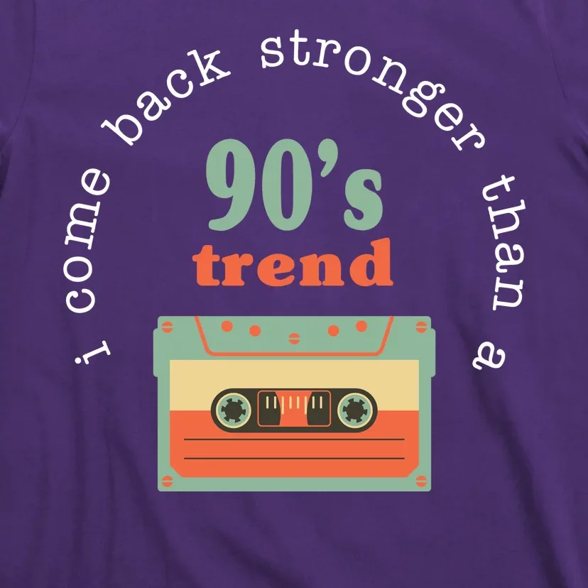 I Come Back Stronger Than A 90's Trend T-Shirt