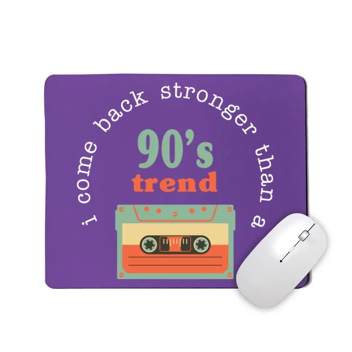 I Come Back Stronger Than A 90's Trend Mousepad