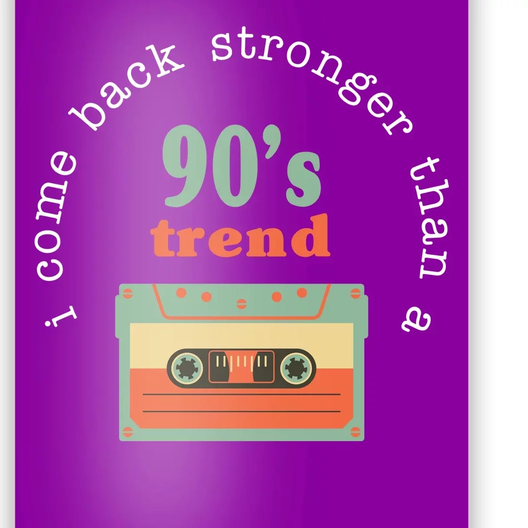 I Come Back Stronger Than A 90's Trend Poster