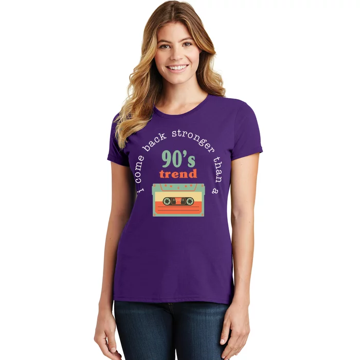 I Come Back Stronger Than A 90's Trend Women's T-Shirt