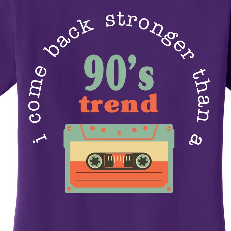 I Come Back Stronger Than A 90's Trend Women's T-Shirt