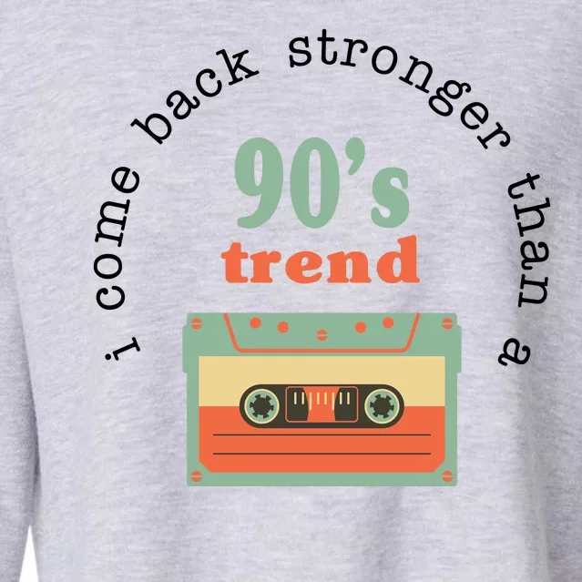 I Come Back Stronger Than A 90's Trend Cropped Pullover Crew