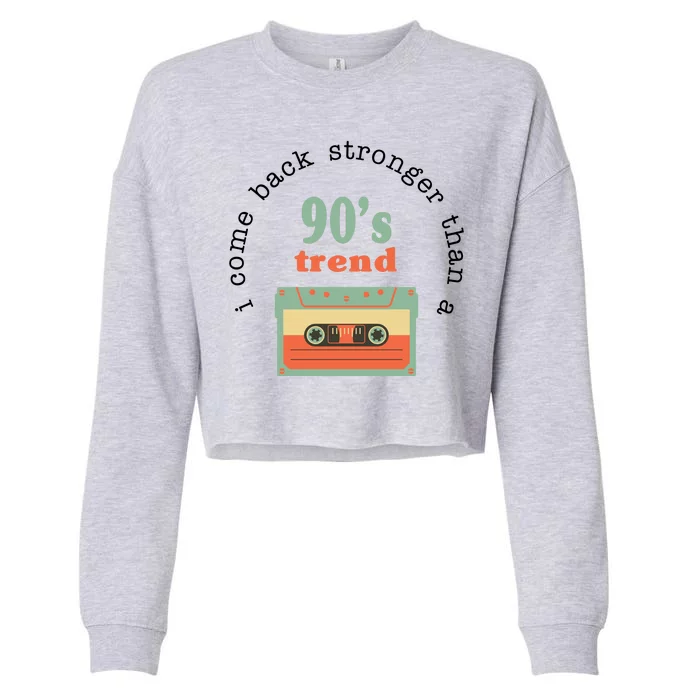 I Come Back Stronger Than A 90's Trend Cropped Pullover Crew