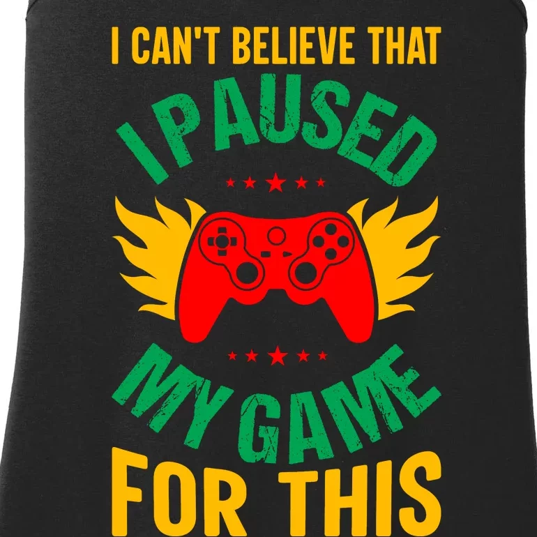 I Cant Believe That I Paused My Game Ladies Essential Tank