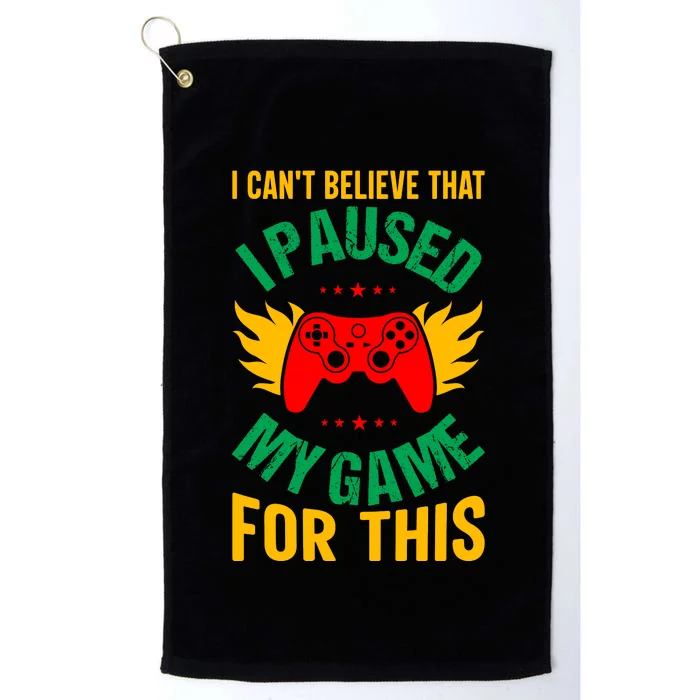 I Cant Believe That I Paused My Game Platinum Collection Golf Towel