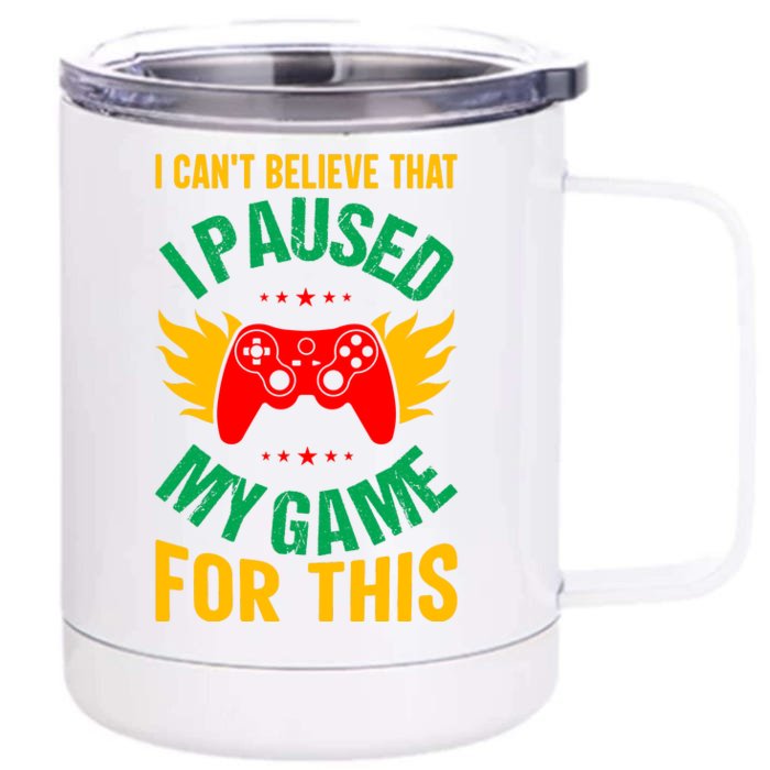 I Cant Believe That I Paused My Game Front & Back 12oz Stainless Steel Tumbler Cup