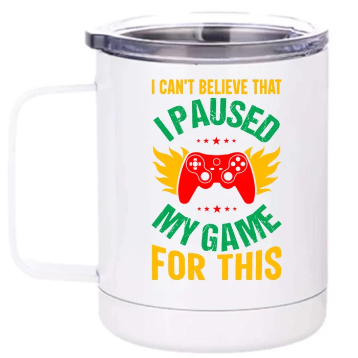 I Cant Believe That I Paused My Game Front & Back 12oz Stainless Steel Tumbler Cup