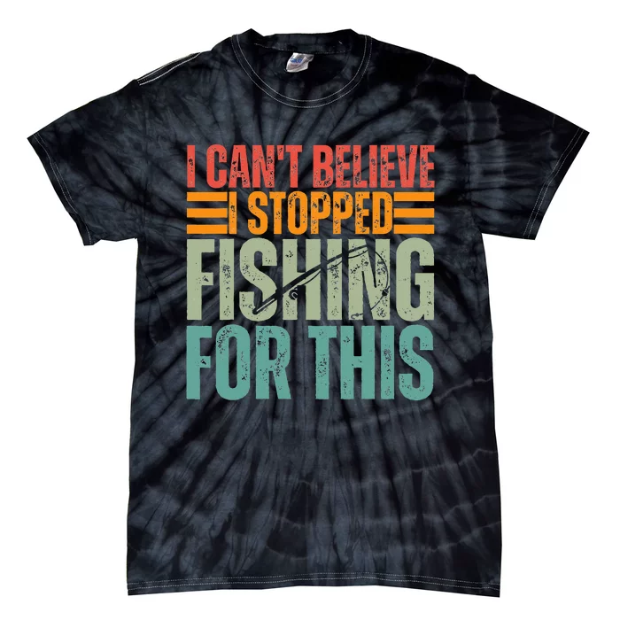 I Can't Believe I Stopped Fishing For This Fisherman Tie-Dye T-Shirt