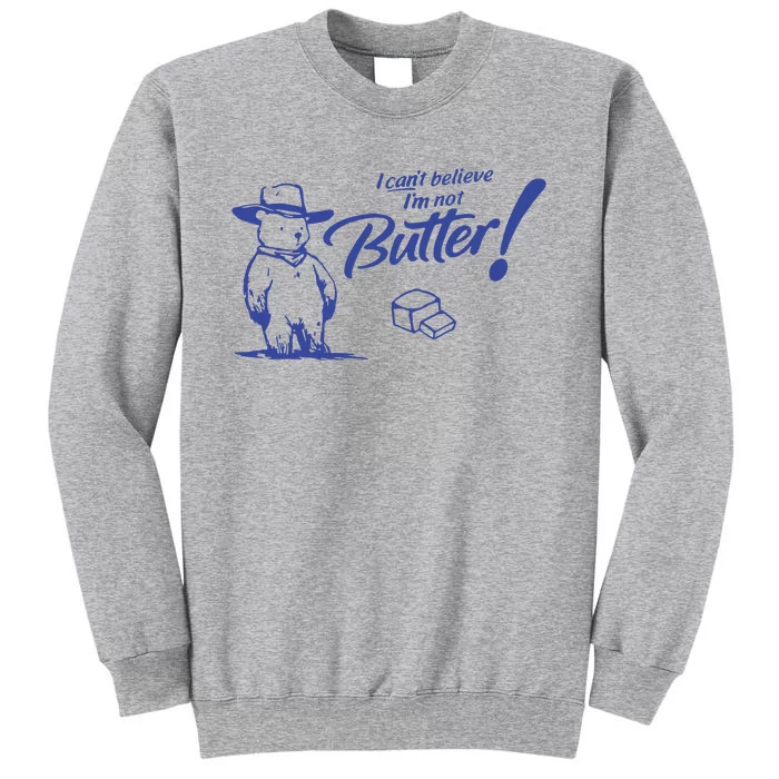 I CanT Believe IM Not Butter Funny Cute Teddy Bear Vintage Tall Sweatshirt