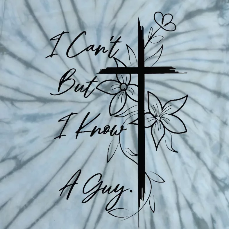 I Can't But I Know A Guy Jesus Cross Funny Christian Tie-Dye T-Shirt