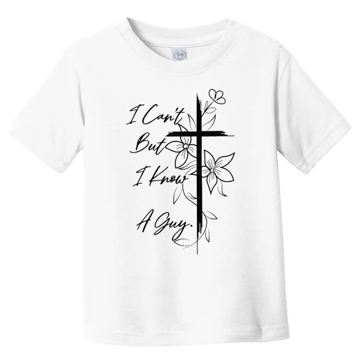 I Can't But I Know A Guy Jesus Cross Funny Christian Toddler T-Shirt