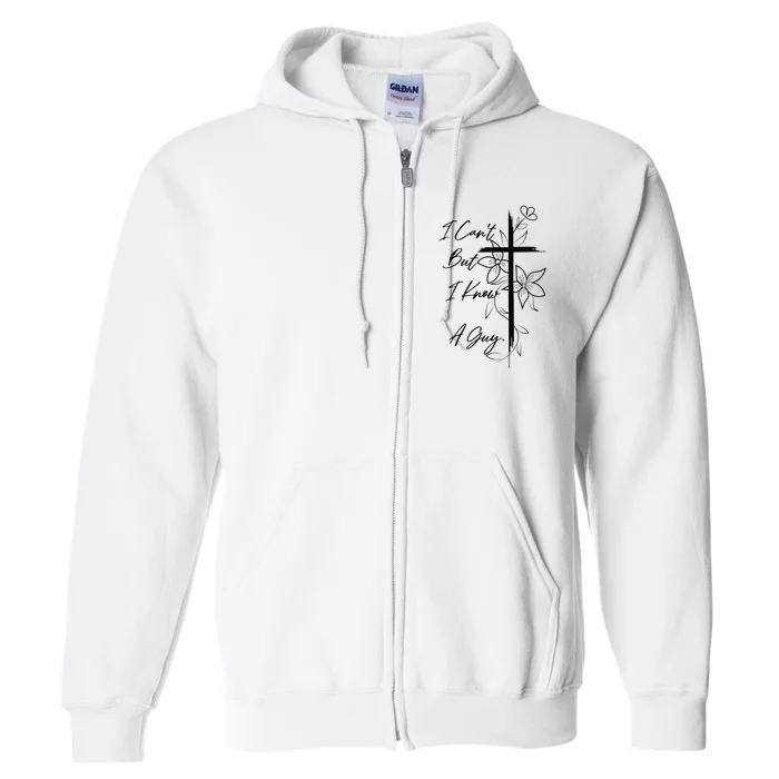 I Can't But I Know A Guy Jesus Cross Funny Christian Full Zip Hoodie