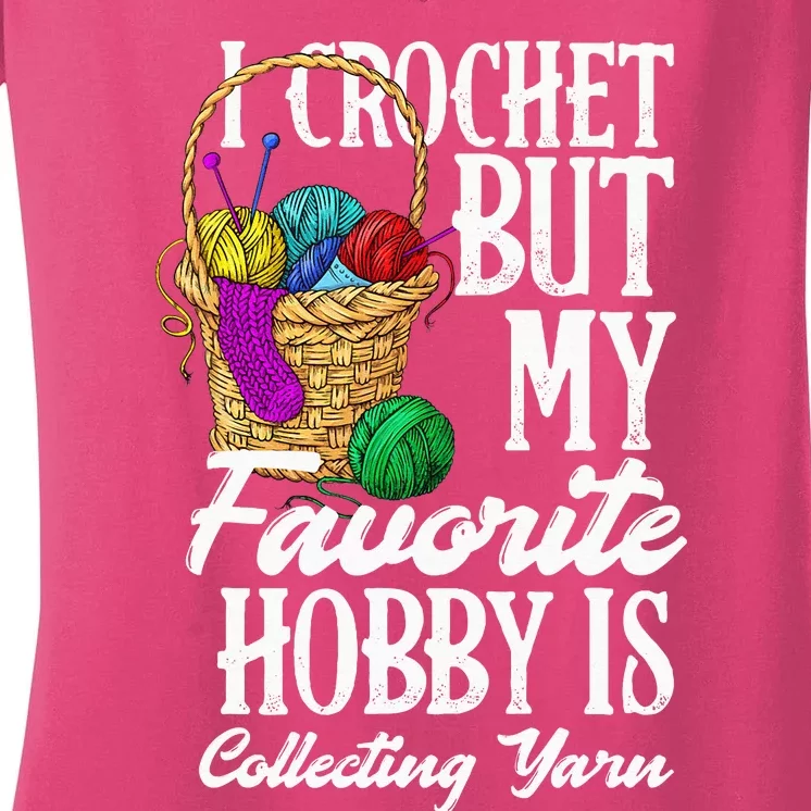 I Crochet But My Favorite Hobby Is Yarn Funny Crocheting Women's V-Neck T-Shirt