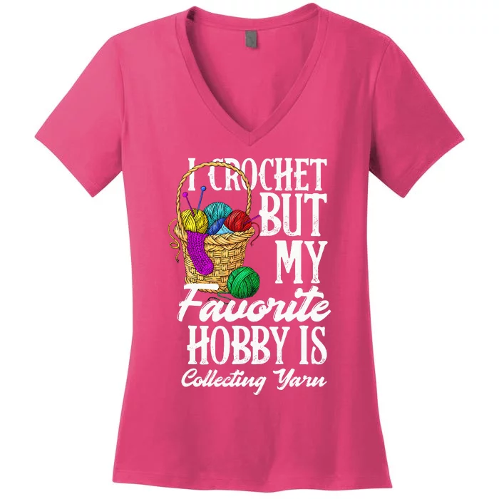 I Crochet But My Favorite Hobby Is Yarn Funny Crocheting Women's V-Neck T-Shirt