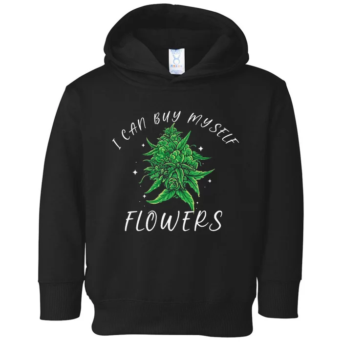 I Can Buy Myself Flowers Weed Funny 420 Day Cannabis Toddler Hoodie