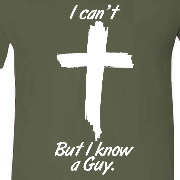 I Cant But I Know A Guy Faith Christianity Cross V-Neck T-Shirt