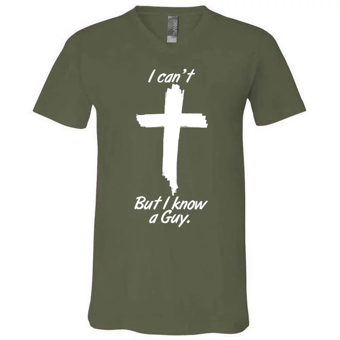 I Cant But I Know A Guy Faith Christianity Cross V-Neck T-Shirt