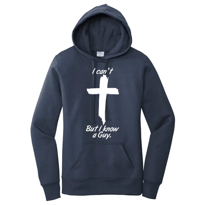 I Cant But I Know A Guy Faith Christianity Cross Women's Pullover Hoodie