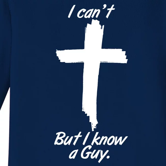 I Cant But I Know A Guy Faith Christianity Cross Baby Long Sleeve Bodysuit