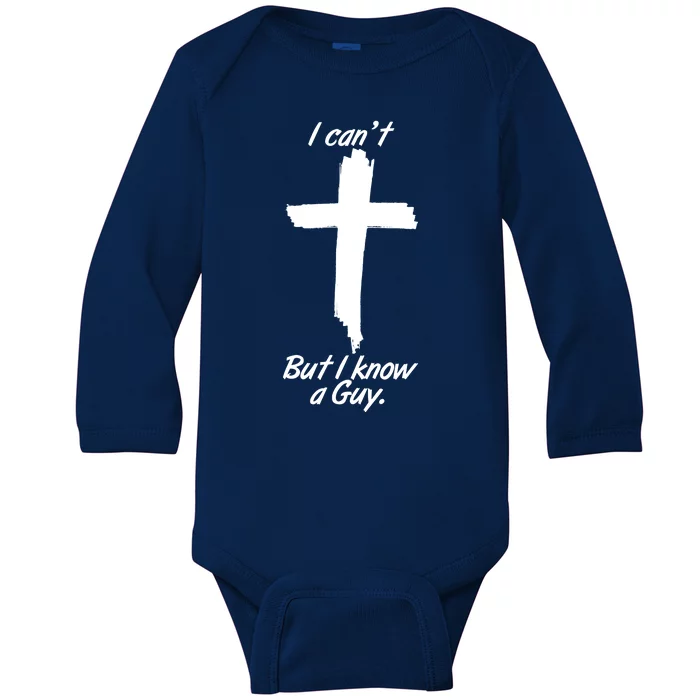 I Cant But I Know A Guy Faith Christianity Cross Baby Long Sleeve Bodysuit