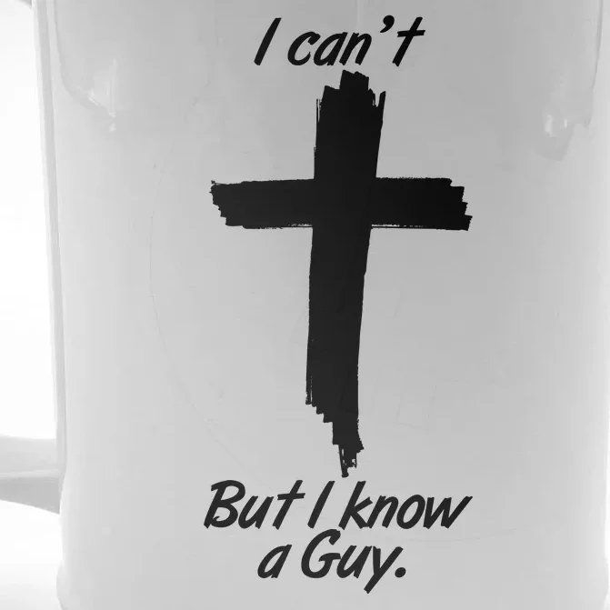 I Cant But I Know A Guy Faith Christianity Cross Front & Back Beer Stein