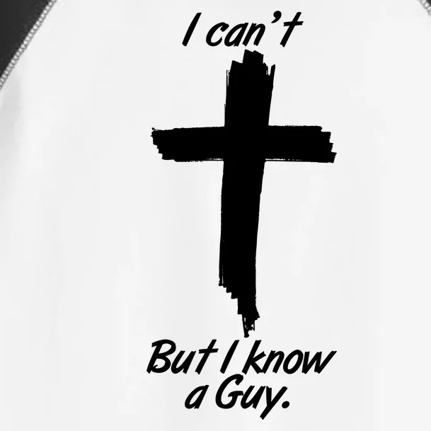 I Cant But I Know A Guy Faith Christianity Cross Toddler Fine Jersey T-Shirt