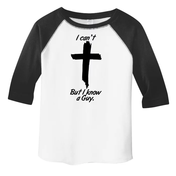 I Cant But I Know A Guy Faith Christianity Cross Toddler Fine Jersey T-Shirt