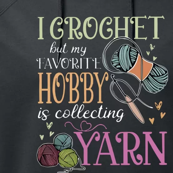 I Crochet But My Favorite Hobby Is Collecting Yarn Performance Fleece Hoodie