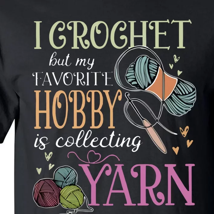 I Crochet But My Favorite Hobby Is Collecting Yarn Tall T-Shirt