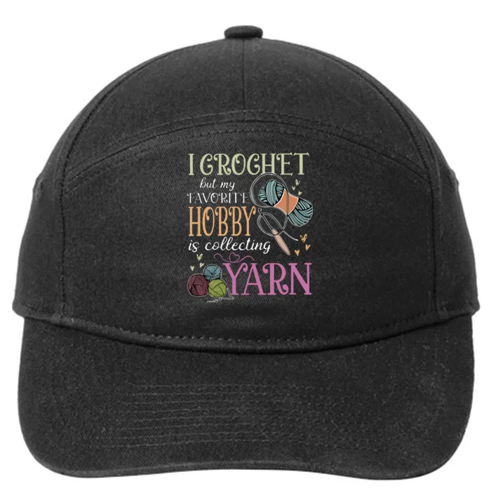 I Crochet But My Favorite Hobby Is Collecting Yarn 7-Panel Snapback Hat