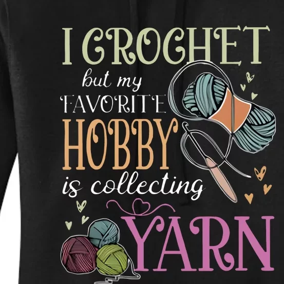 I Crochet But My Favorite Hobby Is Collecting Yarn Women's Pullover Hoodie