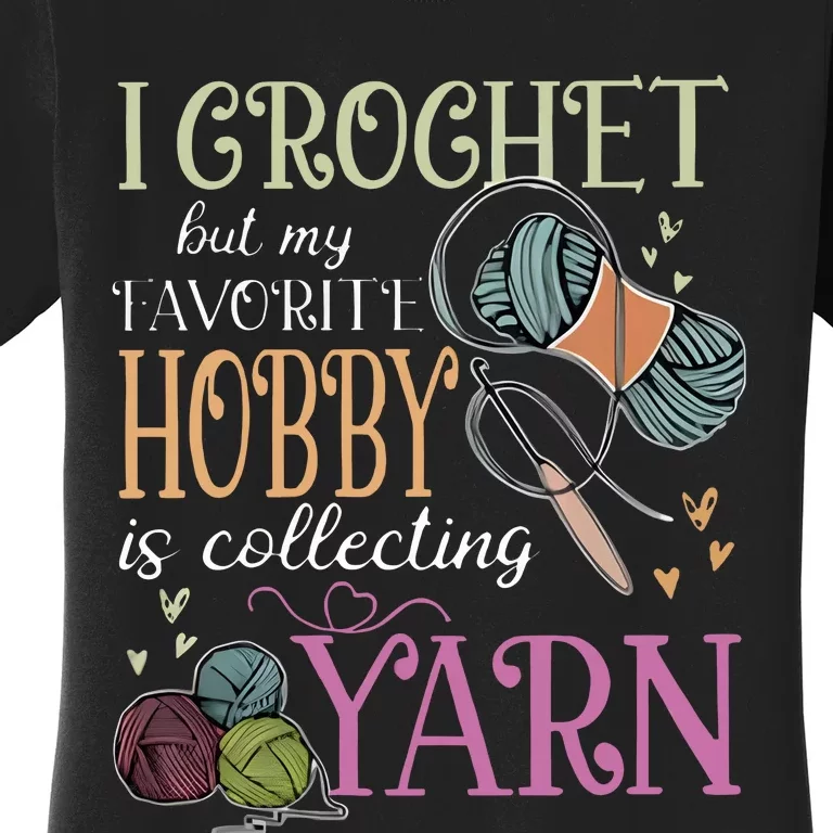 I Crochet But My Favorite Hobby Is Collecting Yarn Women's T-Shirt