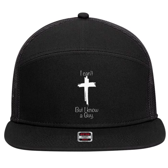 I CanT But I Know A Guy Jesus Cross Funny Christian 7 Panel Mesh Trucker Snapback Hat