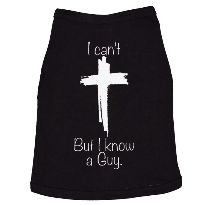 I CanT But I Know A Guy Jesus Cross Funny Christian Doggie Tank