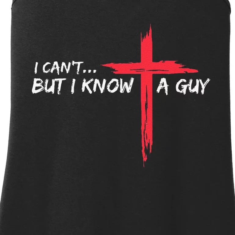 I CanT But I Know A Guy Jesus Cross Funny Christian Ladies Essential Tank