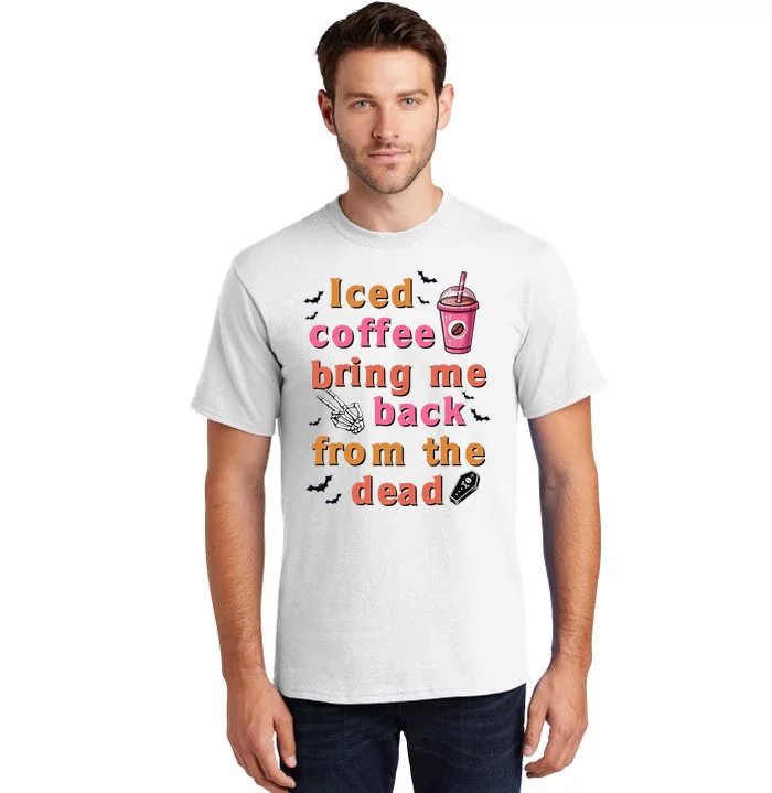 Iced Coffee Brings Me Back From The Dead Funny Halloween Tall T-Shirt