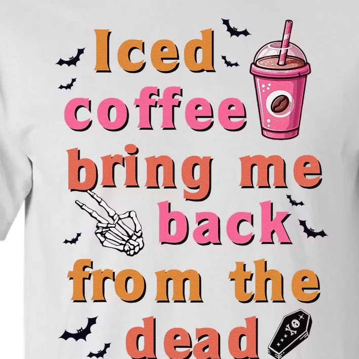 Iced Coffee Brings Me Back From The Dead Funny Halloween Tall T-Shirt