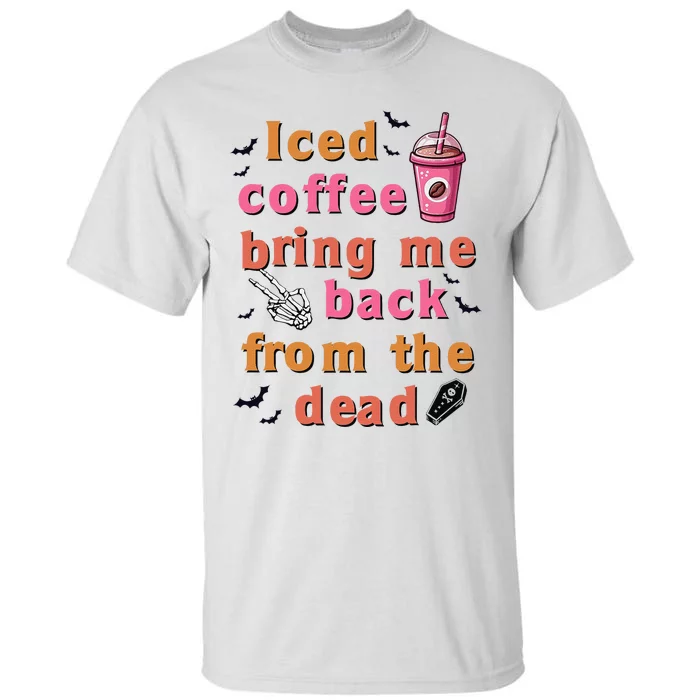 Iced Coffee Brings Me Back From The Dead Funny Halloween Tall T-Shirt